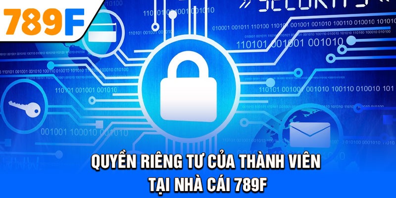 Quyền riêng tư của thành viên tại nhà cái 789F