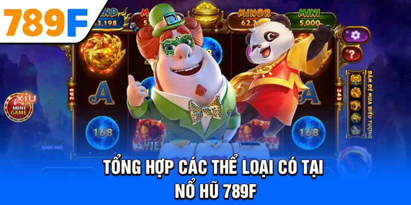 Tổng hợp các thể loại có tại nổ hũ 789F