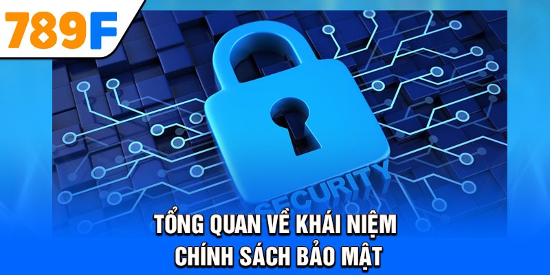 Tổng quan về khái niệm chính sách bảo mật