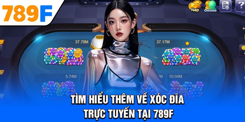 Tìm hiểu thêm về xóc đĩa trực tuyến tại 789F