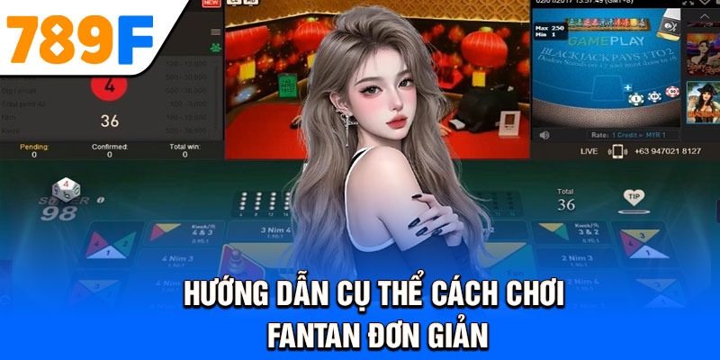 Hướng dẫn cụ thể cách chơi Fantan đơn giản