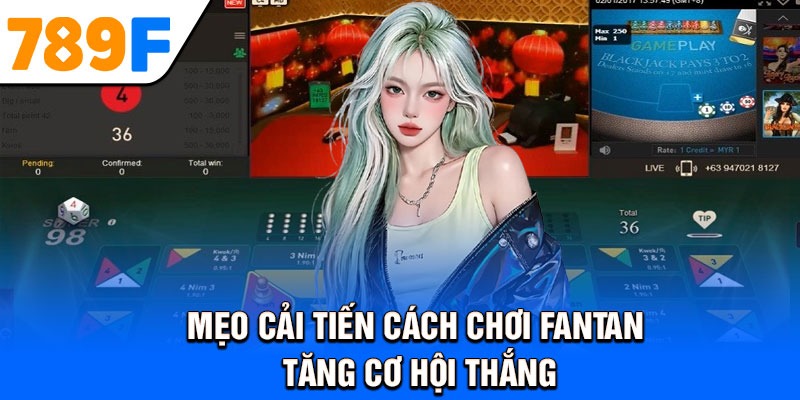 Mẹo cải tiến cách chơi Fantan tăng cơ hội thắng