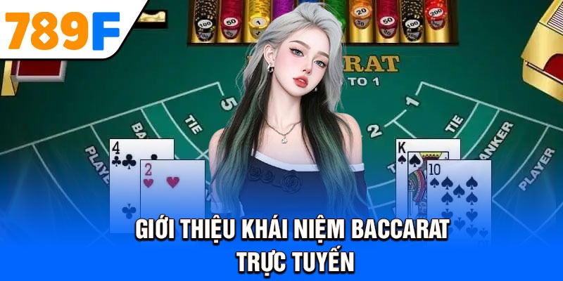Giới thiệu khái niệm Baccarat trực tuyến