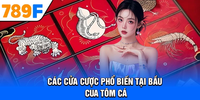 Các cửa cược phổ biến tại bầu cua tôm cá