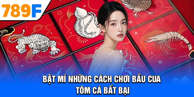 Bật mí những cách chơi bầu cua tôm cá bất bại
