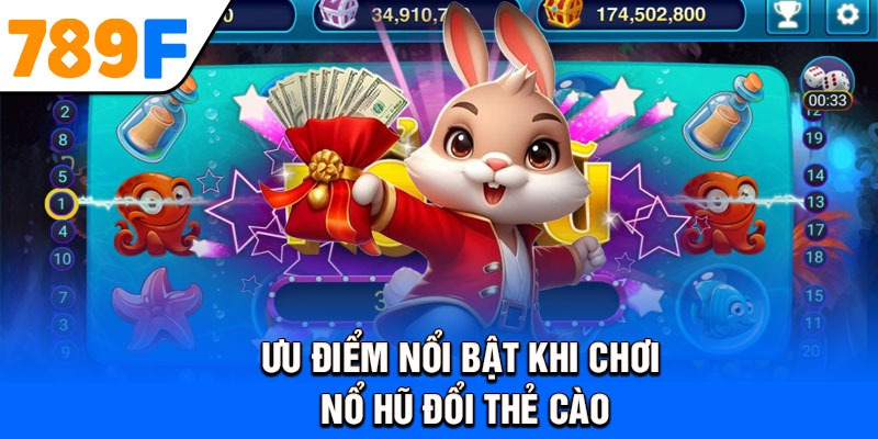 Ưu điểm nổi bật khi chơi nổ hũ đổi thẻ cào