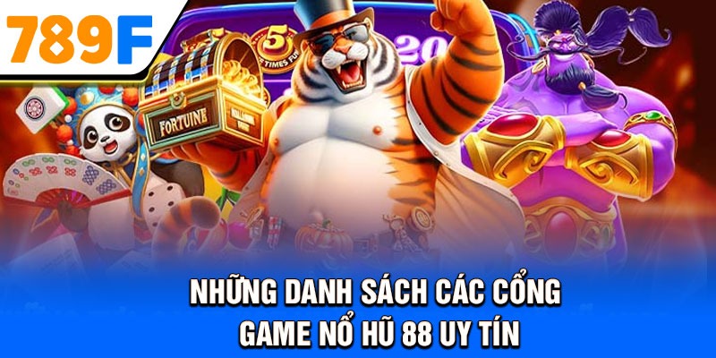 Những danh sách các cổng game nổ hũ 88 uy tín