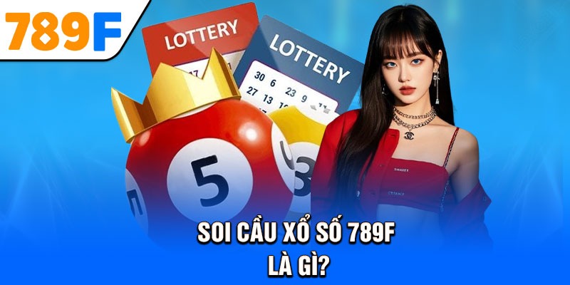 Soi cầu xổ số 789F là gì?